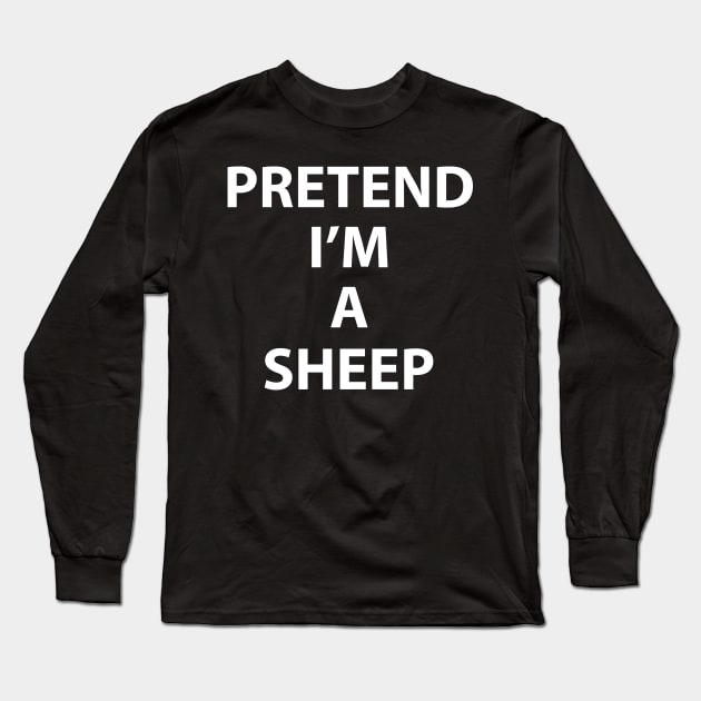 Pretend Im a Sheep Halloween Costume Funny Party Theme Last Minute Scary Clever Outfit Long Sleeve T-Shirt by Shirtsurf